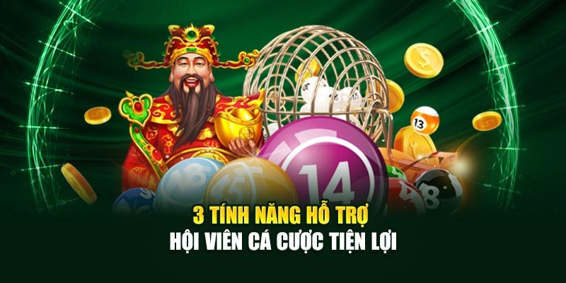 3 tính năng hỗ trợ hội viên cá cược tiện lợi