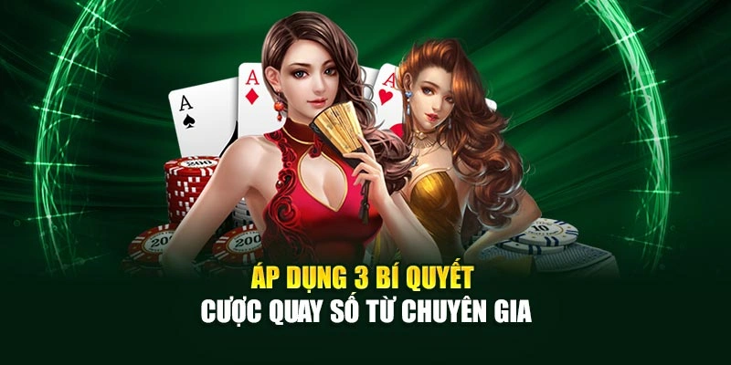 Áp dụng 3 bí quyết cược quay số từ chuyên gia