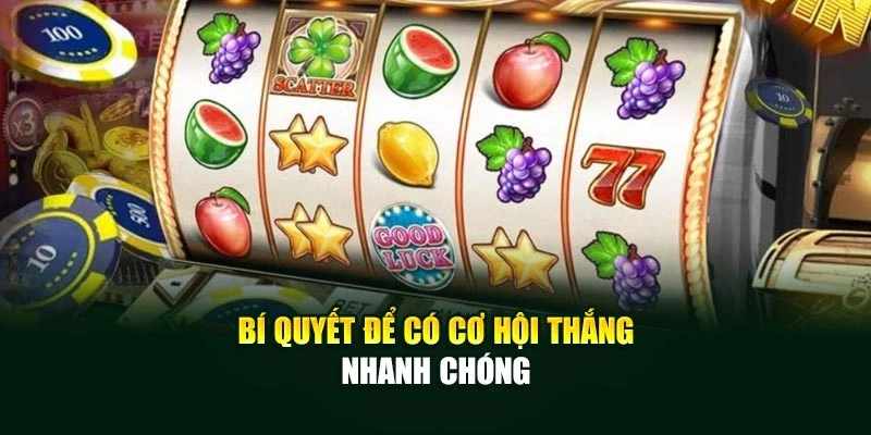 Bí quyết để có cơ hội thắng nhanh chóng