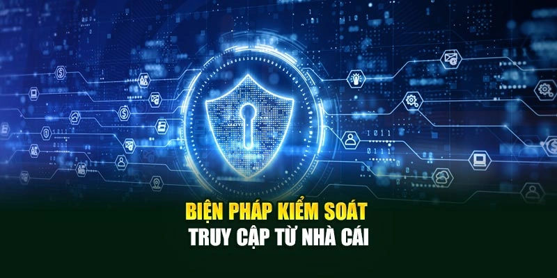 Biện pháp kiểm soát truy cập từ nhà cái