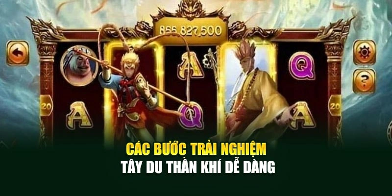Các bước trải nghiệm Tây Du Thần Khí dễ dàng