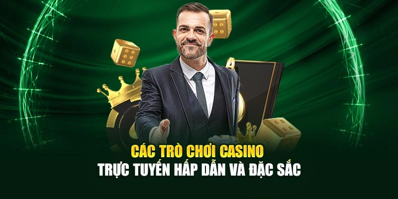 Các trò chơi Casino trực tuyến hấp dẫn và đặc sắc