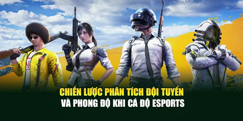 Chiến lược phân tích đội tuyển và phong độ khi cá độ ESPORTS