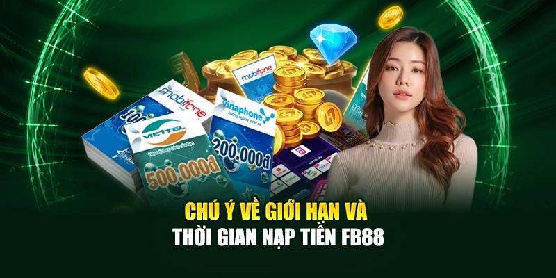 Chú ý về giới hạn và thời gian nạp tiền FB88