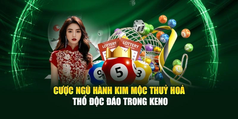 Cược ngũ hành Kim Mộc Thuỷ Hoả Thổ độc đáo trong Keno