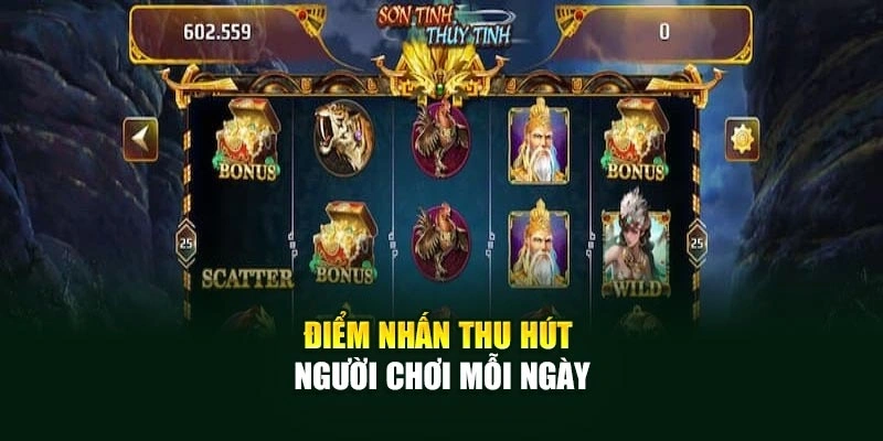 Điểm nhấn nổi trội thu hút người chơi mỗi ngày