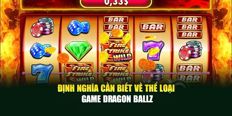 Định nghĩa cần biết về thể loại game Dragon BallZ