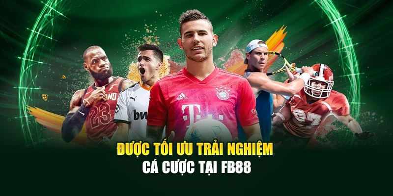 Được tối ưu trải nghiệm cá cược tại FB88