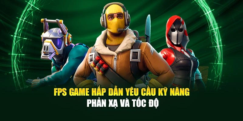FPS game hấp dẫn yêu cầu kỹ năng phản xạ và tốc độ