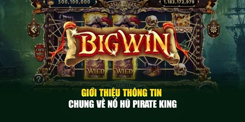 Giới thiệu thông tin chung về nổ hũ Pirate King