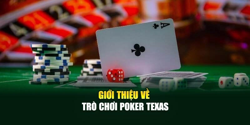 Giới thiệu đôi nét về trò chơi Poker Texas