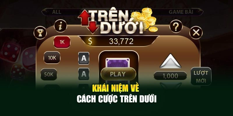 Khái niệm về cách cược Trên Dưới