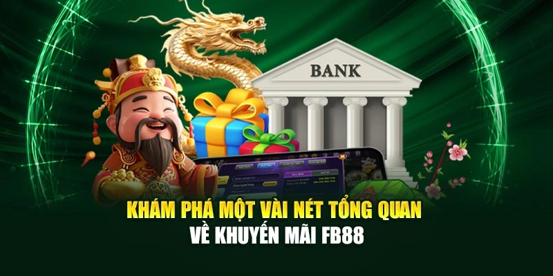 Khám phá một vài nét tổng quan về khuyến mãi Fb88