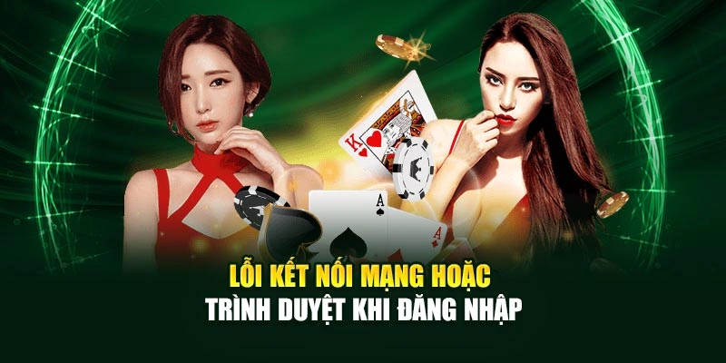 Lỗi kết nối mạng hoặc trình duyệt khi đăng nhập