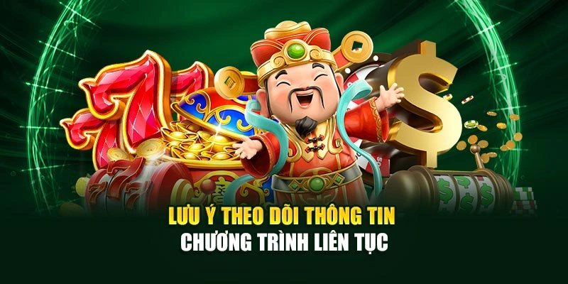 Lưu ý theo dõi thông tin chương trình liên tục
