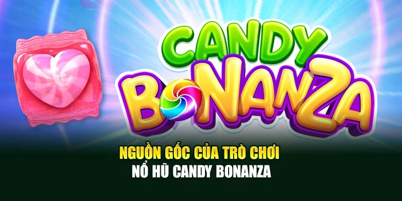 Nguồn gốc của trò chơi nổ hũ Candy Bonanza