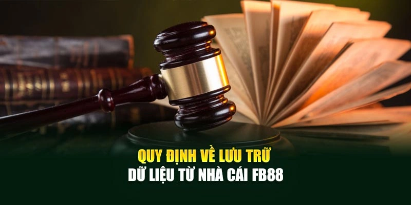 Quy định về lưu trữ dữ liệu từ nhà cái FB88