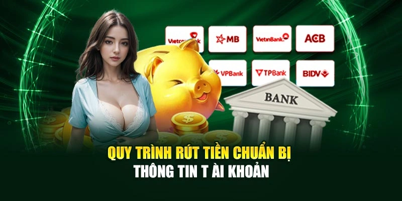 Quy trình rút tiền chuẩn bị thông tin tài khoản