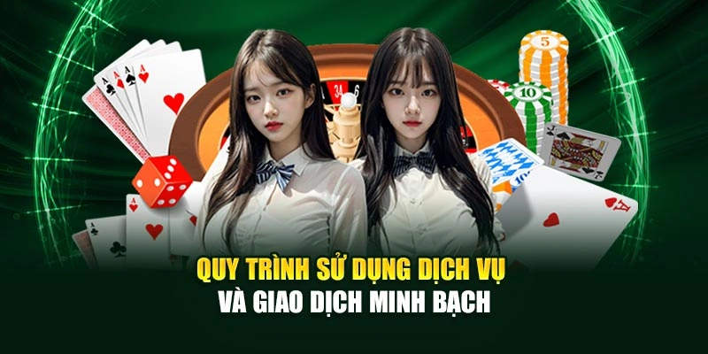 Quy trình sử dụng dịch vụ và giao dịch minh bạch