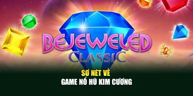 Sơ nét về game nổ hũ Kim Cương