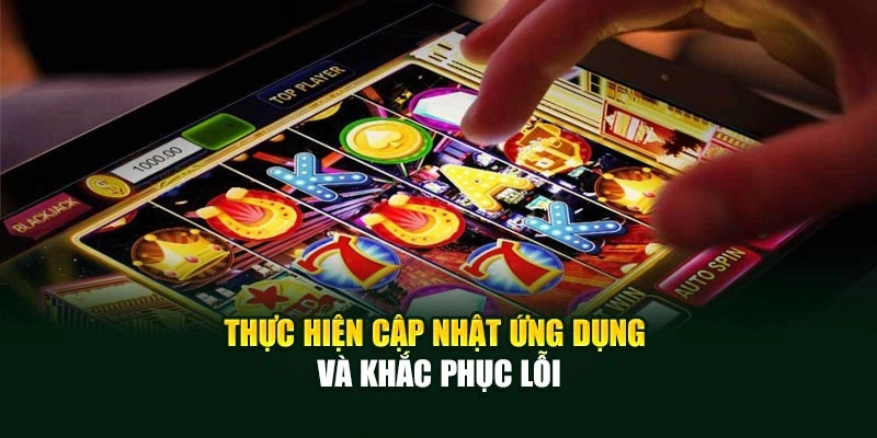 Thực hiện cập nhật ứng dụng và khắc phục lỗi