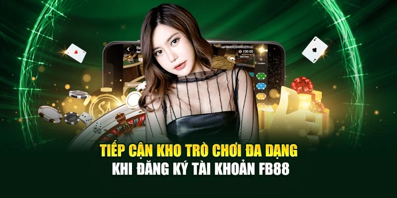 Tiếp cận kho trò chơi đa dạng khi đăng ký tài khoản FB88