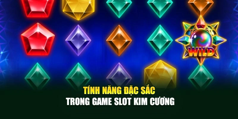 Tính năng đặc sắc trong game slot Kim Cương