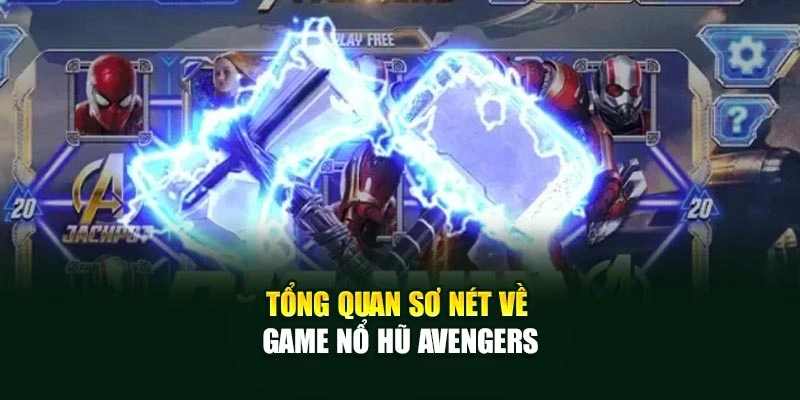 Tổng quan sơ nét về game nổ hũ Avengers