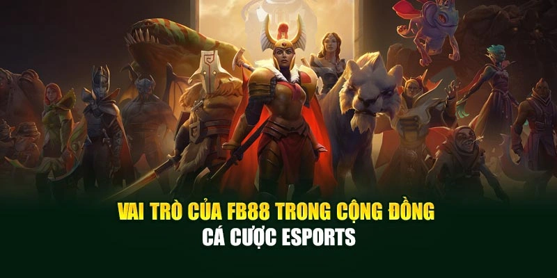 Vai trò của FB88 trong cộng đồng cá cược ESPORTS